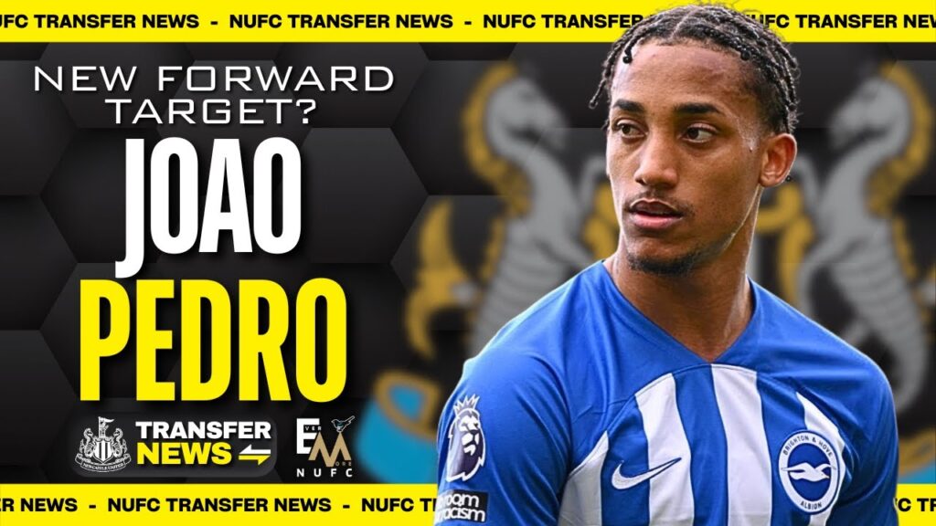 NEWCASTLE MOVING FOR JOAO PEDRO? | NUFC TRANSFER NEWS
