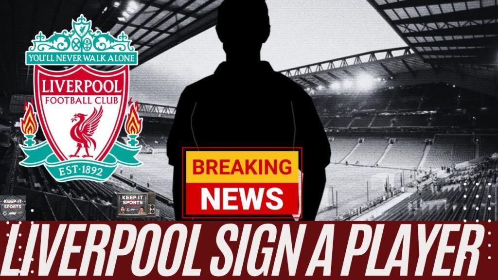 TRANSFER NEWS: LIVERPOOL SIGN A PLAYER