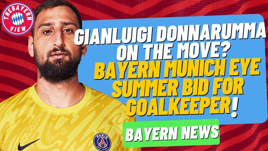 Bayern Munich are looking to sign Gianluigi Donnarumma! - Bayern Munich Transfer News
