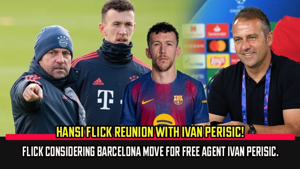 Hansi Flick REUNION With IVAN Perisic! FLICK considering Barcelona move for free agent Ivan Perisic