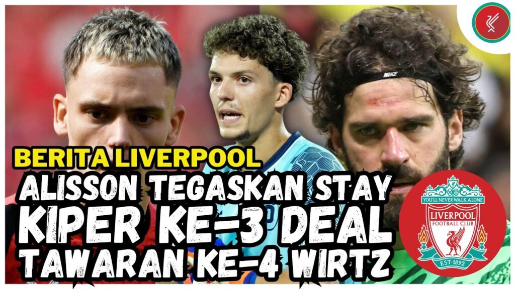 Resmi, Liverpool Rekrut Kiper 20 Tahun✅| ALISSON Tak Mau Pusing✅| Tawaran ke-4 FLORIAN WIRTZ✅