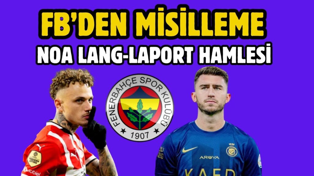 Fenerbahçe'den G.Saraya  Misilleme Laport ve Noa Lang Gündemde.