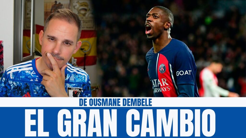 EL GRAN CAMBIO DE OUSMANE DEMBELE