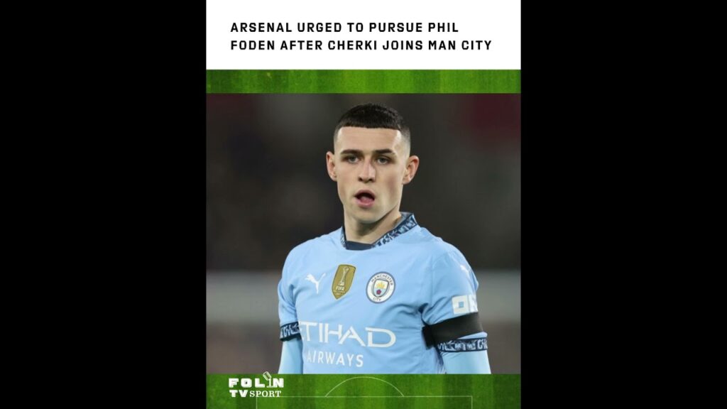 Arsenal urged to pursue Phil Foden after Cherki joins Man City