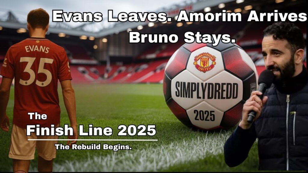 Manchester United 2025 | Bruno Stays | Evans Leaves | Amorim Arrives | The Rebuild Begins