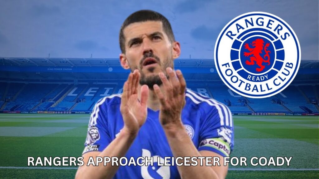 RANGERS APPROACH LEICESTER FOR COADY💰