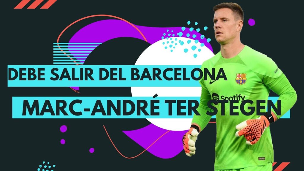 MARC-ANDRÉ TER STEGEN Debe  debe salir del FC BARCELONA.