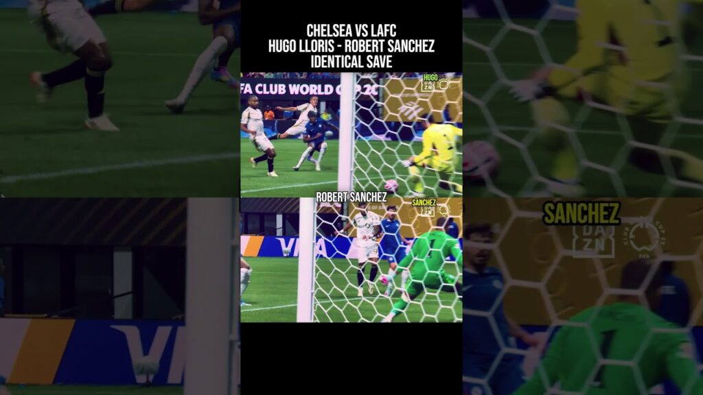FIFA CLUB WORLD CUP CHELSEA VS LAFC ROBERT SÁNCHEZ HUGO LLORIS IDENTICAL SAVE #fifaclubworldcup