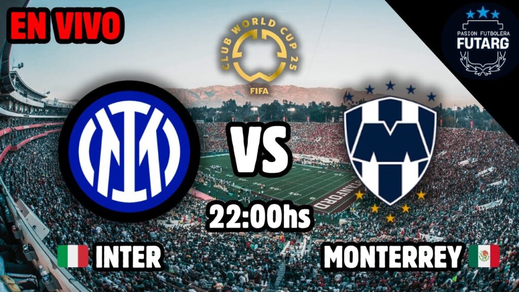 🇮🇹 INTER vs. MONTERREY 🇲🇽 | Mundial de Clubes 2025 | Transmisión EN VIVO