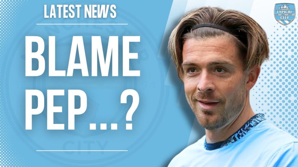 Pep Guardiola is Blamed for Jack Grealish's Time at Man City!