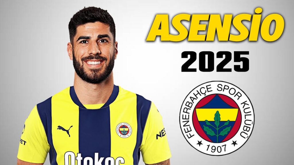 Marco Asensio ● Welcome to Fenerbahçe 🟡🔵 2025 🇪🇸 Amazing Skills | Goals & Assists | HD