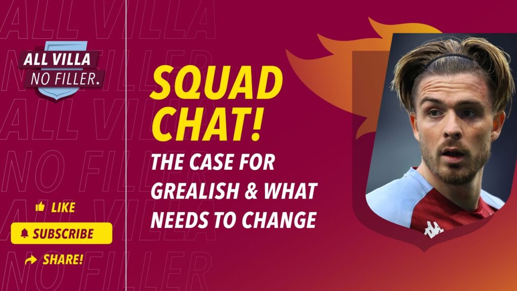 ASTON VILLA SQUAD | WHAT NEEDS TO CHANGE & IS GREALISH THE ANSWER?