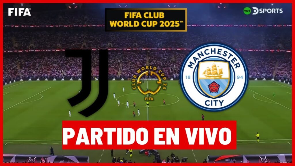 🔴 JUVENTUS VS MANCHESTER CITY EN VIVO  SE DEFINE EL GRUPO G DEL MUNDIAL DE CLUBES 2025