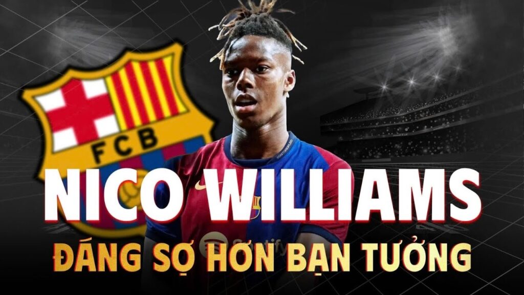 Vì Sao Phi Vụ Nico Williams Đáng Sợ Hơn Tưởng Tượng