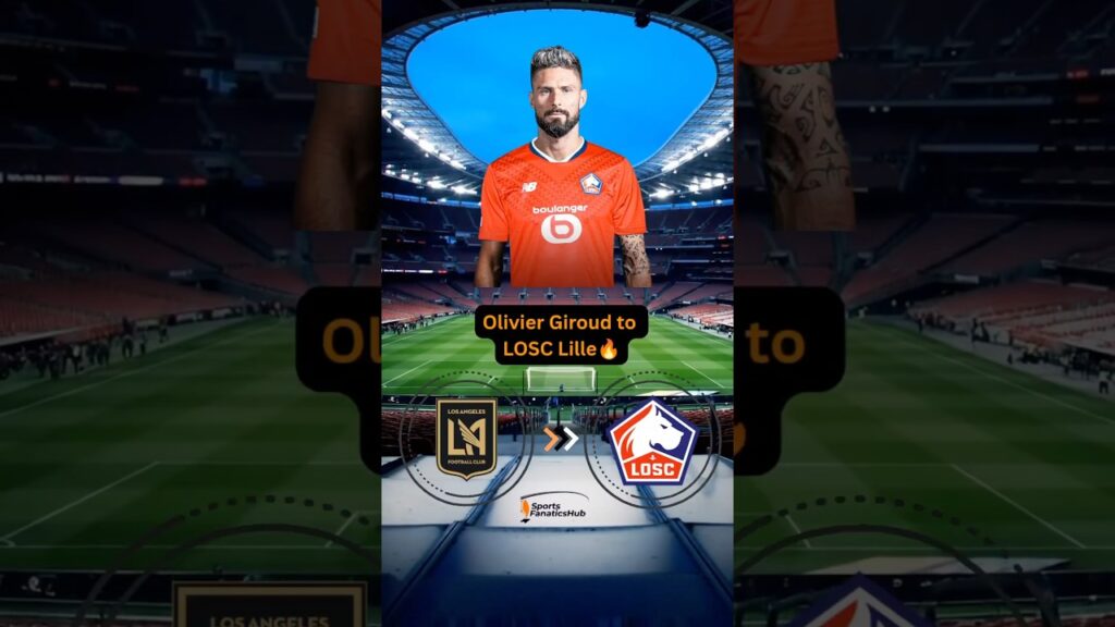 Transfer Alert: Olivier Giroud joins LOSC Lille ✅