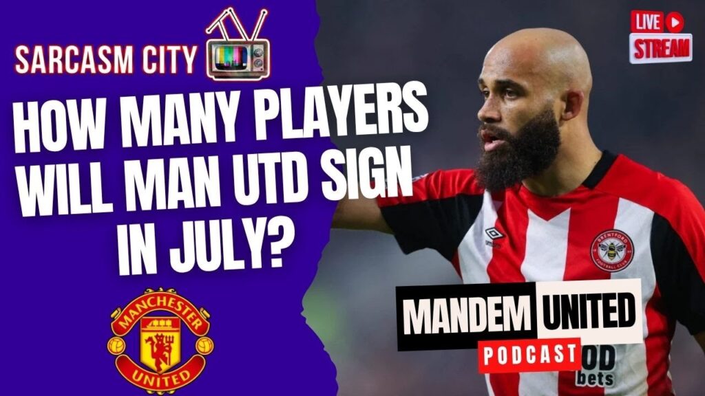 HOW MANY PLAYERS WILL MANCHESTER UNITED SIGN IN JULY? - ManDem United Podcast