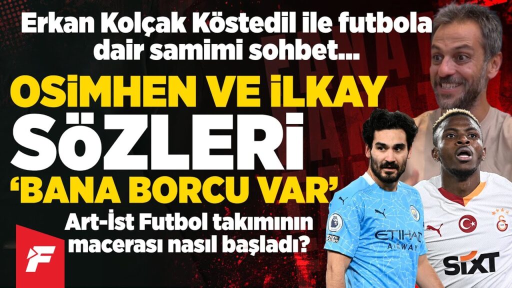 Erkan Kolçak Köstedil'den İlkay Gündoğan ve Galatasaray sözleri 'Bana borcu var'