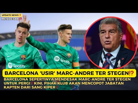 🔴Tak Dibutuhkan Lagi‼️Barcelona 'Usir' Marc-Andre ter Stegen dengan Cara Ini⁉️