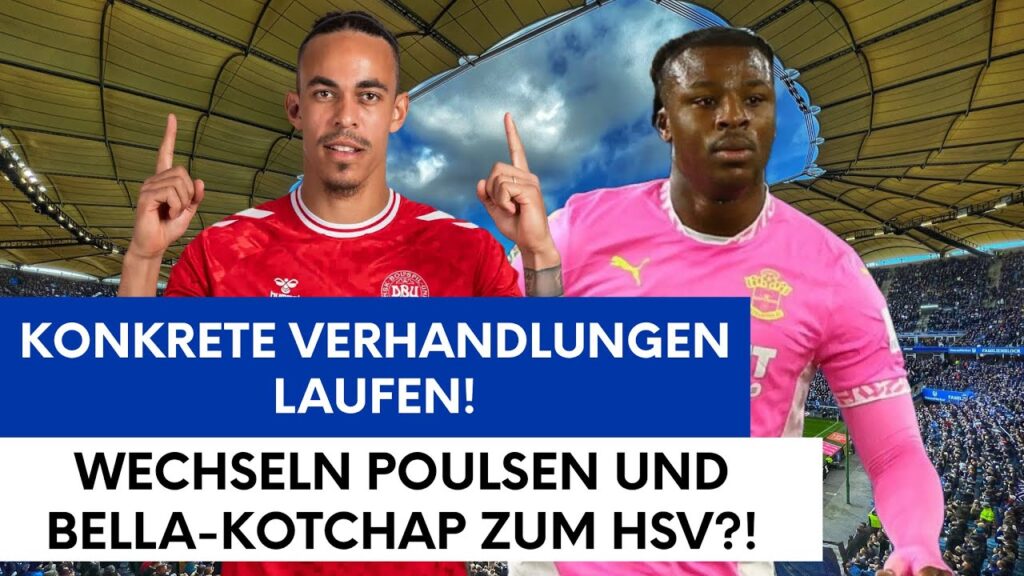 KONKRETE VERHANDLUNGEN LAUFEN! WECHSELN POULSEN UND BELLA-KOTCHAP ZUM HSV?!