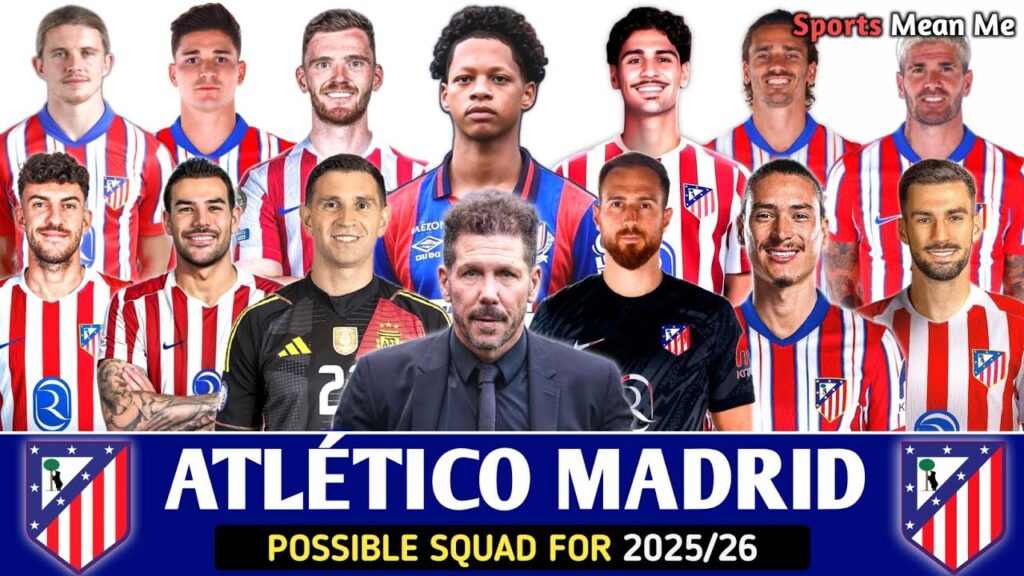 Atletico De Madrid Probable Squad 2025/26 | Atletico Madrid Rumours and Predictions Squad 2025/26
