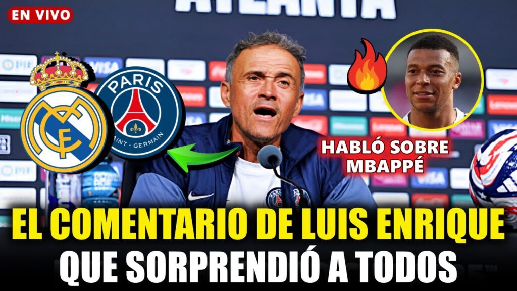 ¡MIRA LO QUE DIJO LUIS ENRIQUE SOBRE EL REAL MADRID Y MBAPPÉ! ¡NOTICIAS DEL REAL MADRID!