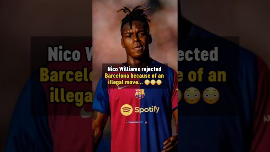 The REAL reason Nico Williams rejected Barcelona 😳