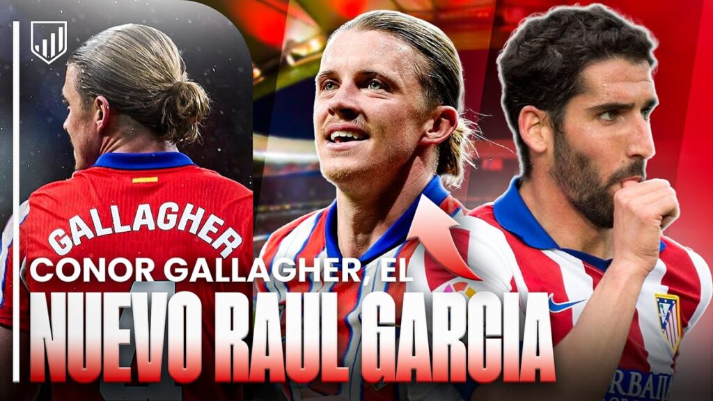 🔎CONOR GALLAGHER, ¿EL NUEVO RAÚL GARCÍA DE SIMEONE?