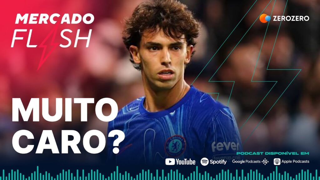 João Félix é luxo muito caro | MERCADO FLASH