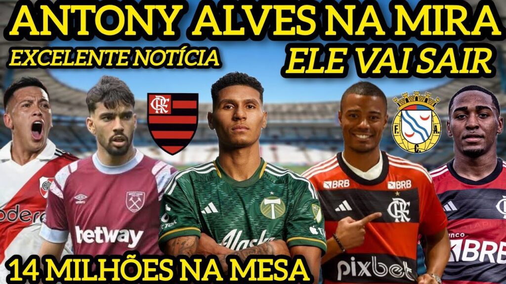 ANTONY ALVES NO FLAMENGO! LUCAS PAQUETA INOCENTADO, 14 MILHÕES DE EUROS POR EZEQUIEL BARCO E +