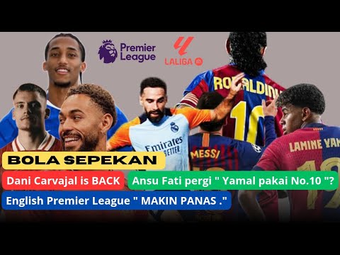 Dani Carvajal is BACK | Lamine Yamal 10 | Camp Nou dibuka | Liga Inggris update @bolasepekan