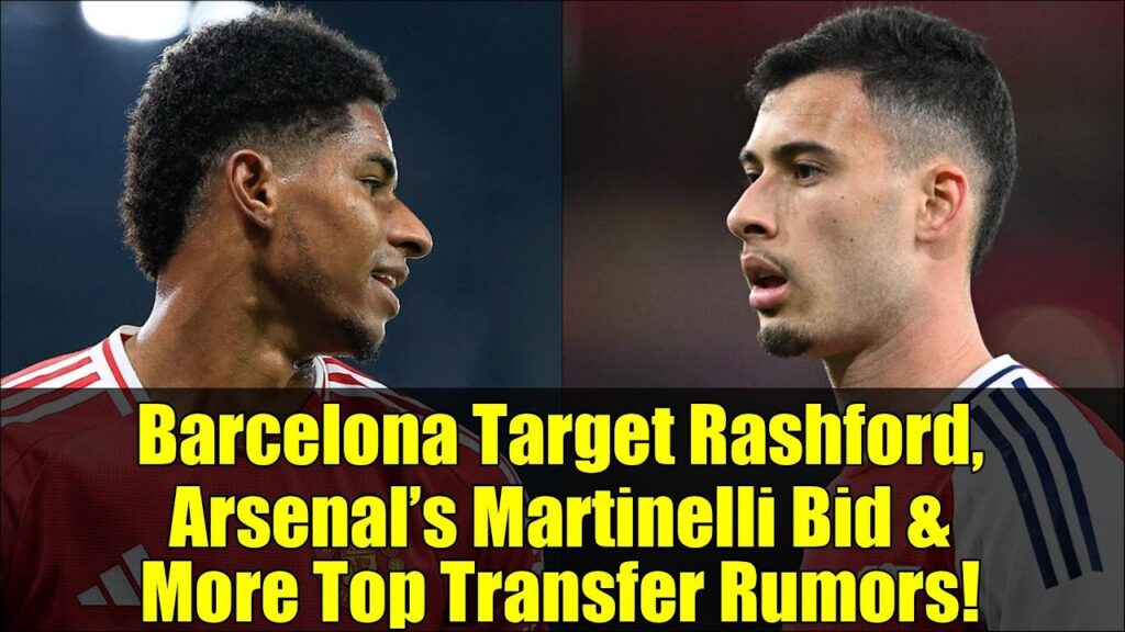 Barcelona Target Rashford, Arsenal’s Martinelli Bid & More Top Transfer Rumors!