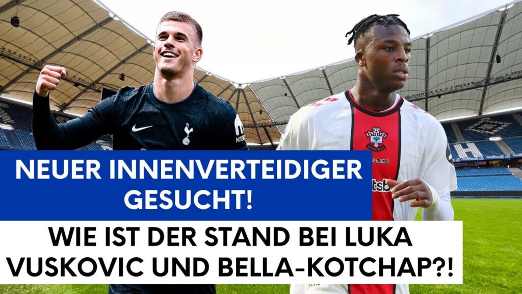 NEUER INNENVERTEIDIGER GESUCHT! WIE IST DER STAND BEI LUKA VUSKOVIC UND BELLA-KOTCHAP?!