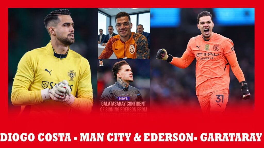 MAN CITY IRASHAKA DIOGO COSTA UMUZAMU WA  PORTUGAL || EDERSON ASHOBORA KWEREKEZA MURI GARATASARAY