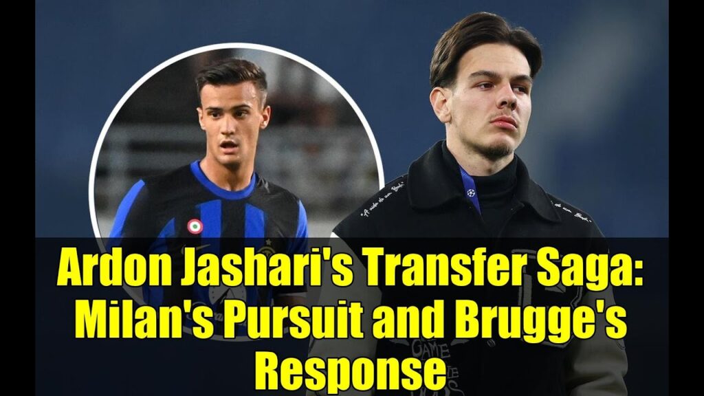 Ardon Jashari's Transfer Saga: Milan's Pursuit and Brugge's Response