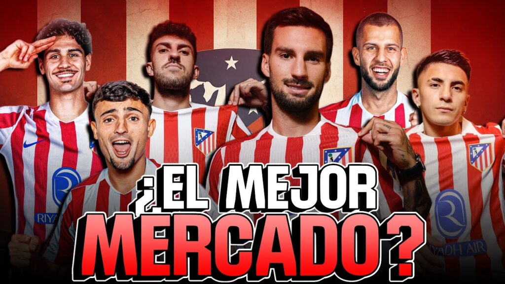 EL ATLÉTICO DE MADRID ESTÁ HACIENDO EL MEJOR MERCADO DE FICHAJES