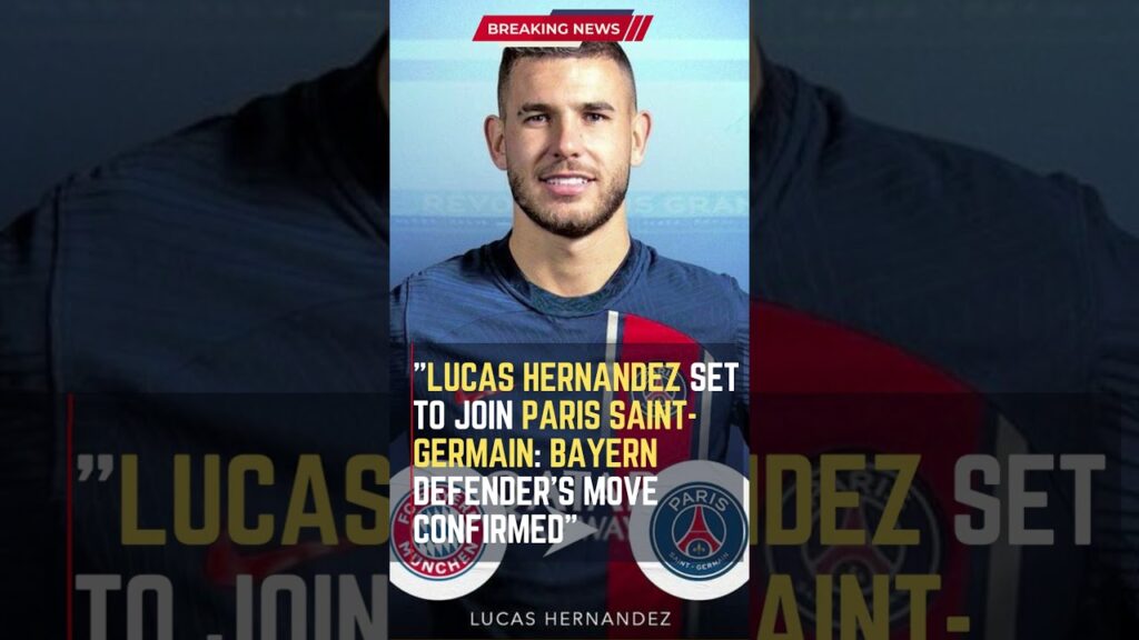 Lucas Hernandez Set to Join Paris Saint-Germain: #Bayern Defender's Move Confirmed