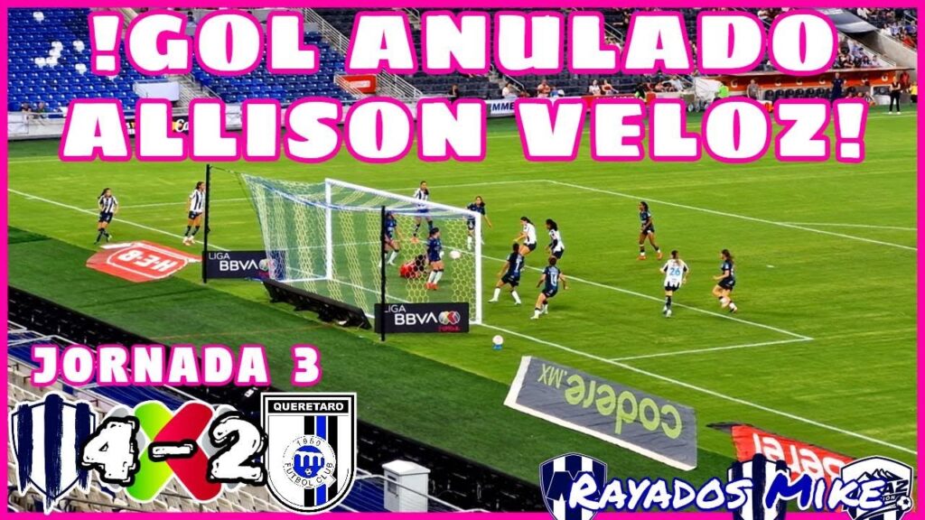 ¡GOL ANULADO ALLISON VELOZ! Rayadas 4-2 Querétaro J3 Liga MX Femenil Ap 2025 | Rayados Mike