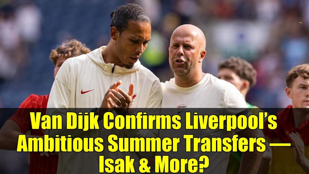 Van Dijk Confirms Liverpool’s Ambitious Summer Transfers – Isak & More? | LFC News 2023