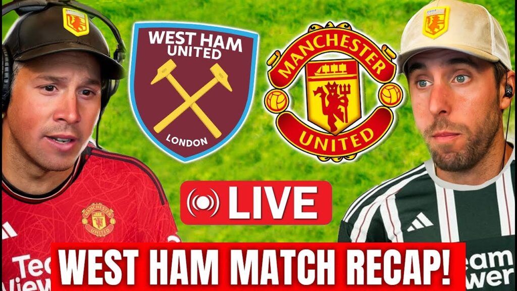 MAN UNITED 2 - WEST HAM 1 MATCH REACTION