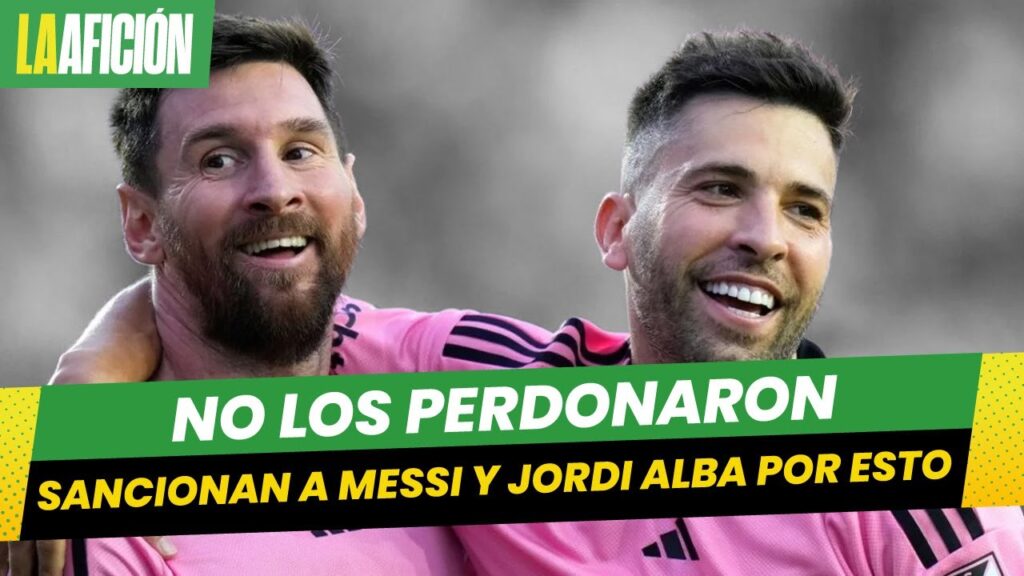 Lionel Messi y Jordi Alba son suspendidos de la MLS por este motivo
