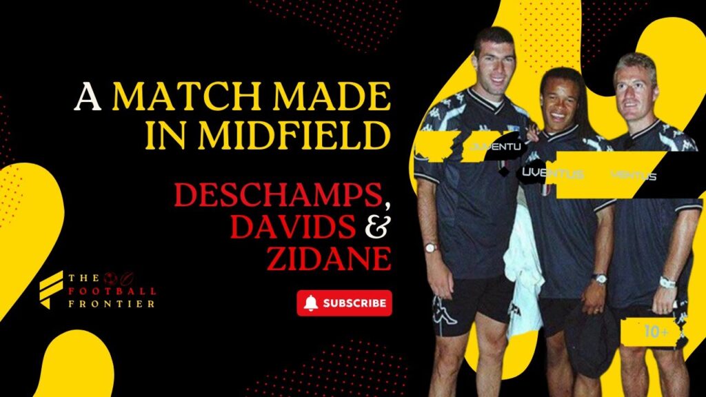 A match made in midfield: Didier Deschamps, Edgar Davids and Zinedine Zidane at Juventus