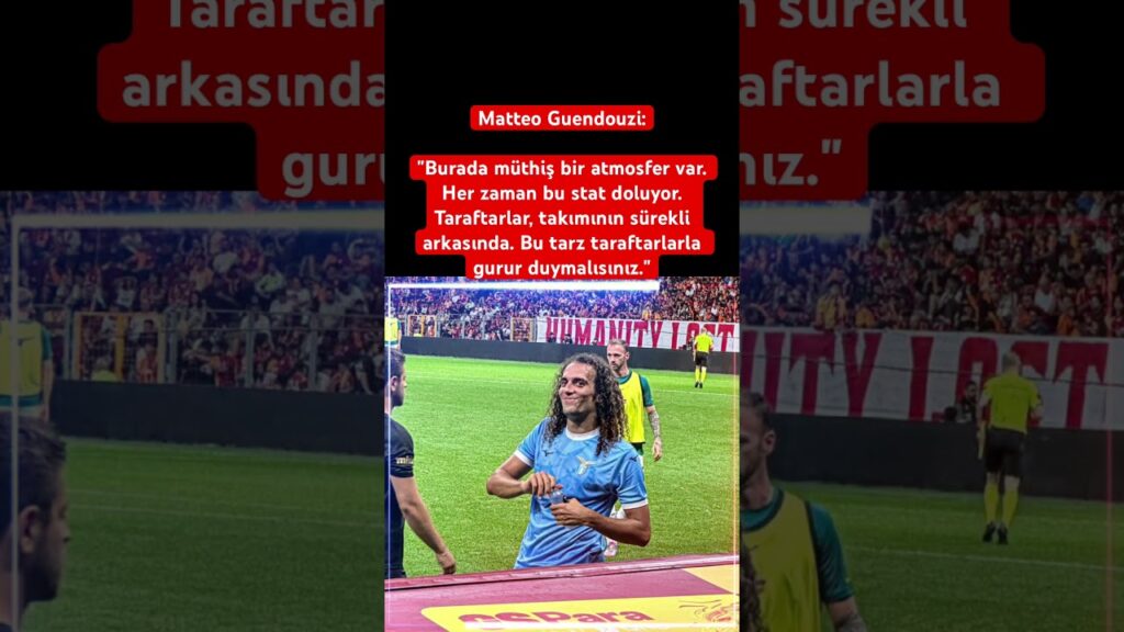 Matteo Guendouzi: "Burada müthiş bir atmosfer var.  Galatasaray #keşfet #haber #gündem