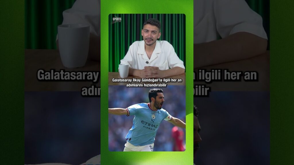 “İlkay Gündoğan, Her An Galatasaray Forması Giyebilir!” #ilkaygundogan #galatasaray #keşfet