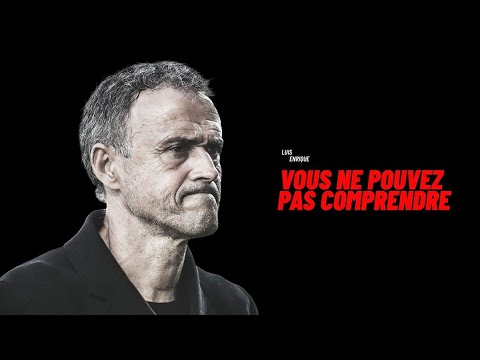 Luis Enrique : Vous ne Pouvez Pas Comprendre !