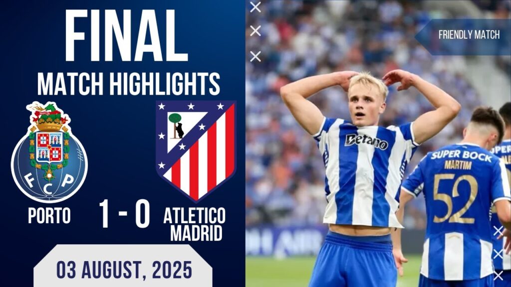 PORTO 1 0 ATLETICO MADRID | FRIENDLY HIGHLIGHTS 03-08-2025