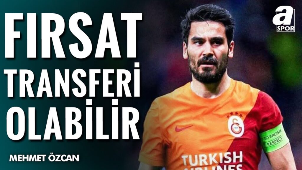 Mehmet Özcan: "Galatasaray'da İlkay Gündoğan Fırsat Transferi Olabilir"