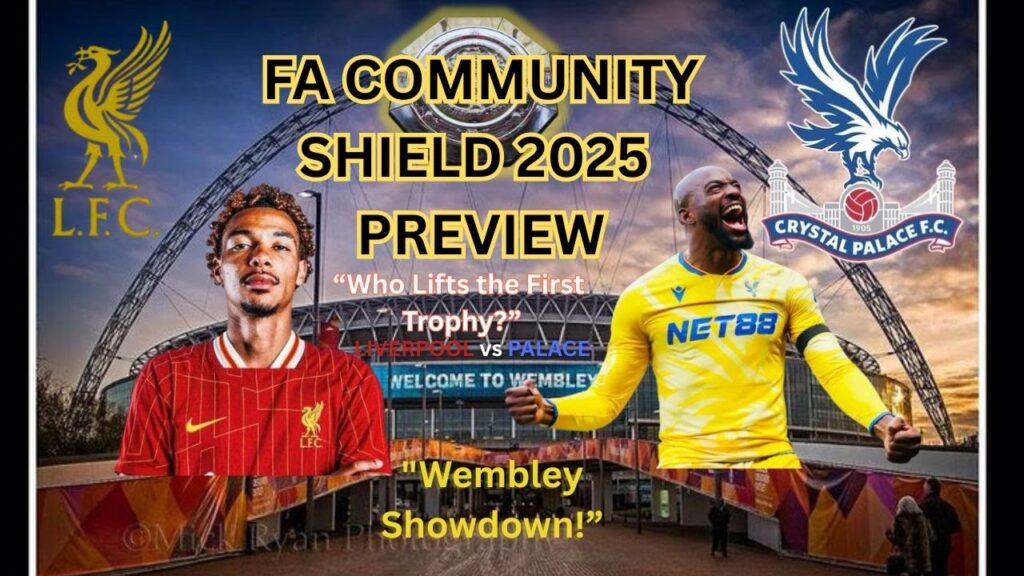 Liverpool vs Crystal Palace | FA Community Shield 2025 Preview & Team News Liverpool vs Crystal Palace | FA Community Shield 2025 Preview & Team News