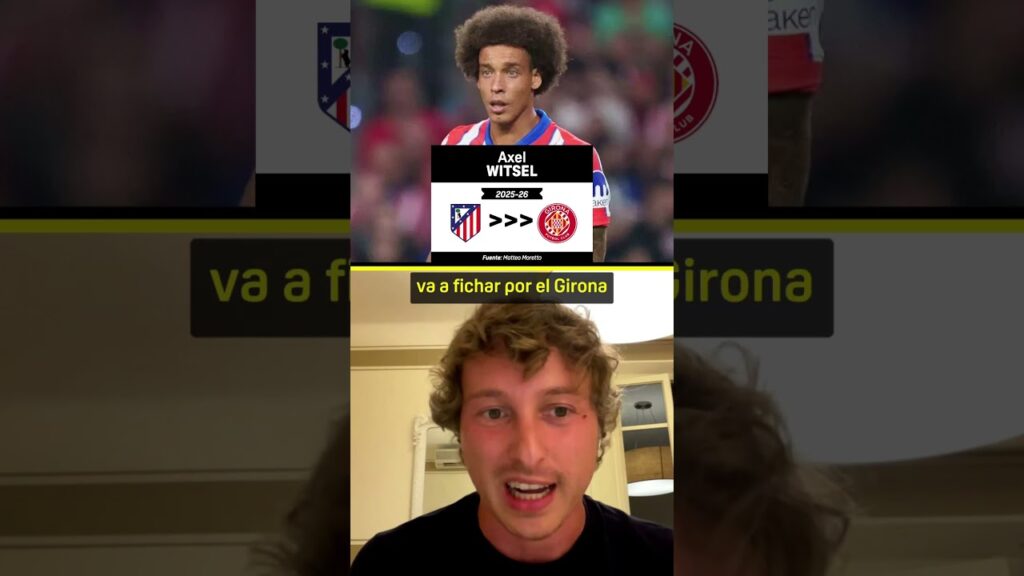 Axel WITSEL cambia el ATLÉTICO DE MADRID por el GIRONA