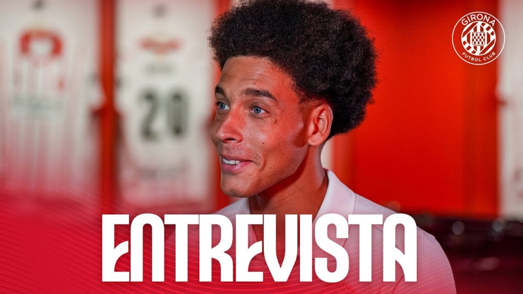 🎙️ ENTREVISTA A AXEL WITSEL | GIRONA FC