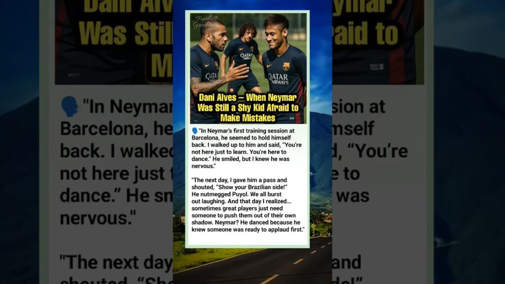 Dani Alves – When Neymar Was Still a Shy Kid Afraid to Make Mistakes #football #barcelona #neymar